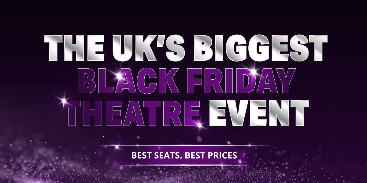 The UK's Biggest Black Friday Theatre Event